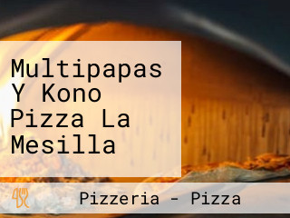 Multipapas Y Kono Pizza La Mesilla