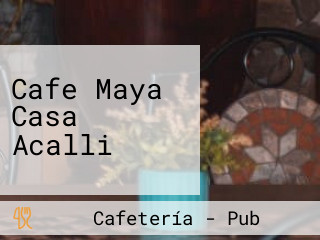 Cafe Maya Casa Acalli