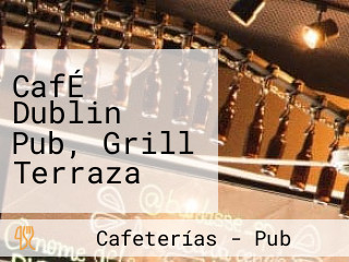 CafÉ Dublin Pub, Grill Terraza