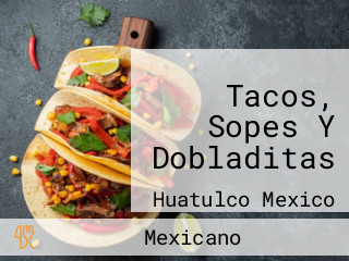 Tacos, Sopes Y Dobladitas