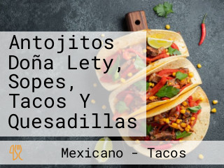 Antojitos Doña Lety, Sopes, Tacos Y Quesadillas