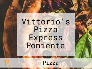 Vittorio’s Pizza Express Poniente