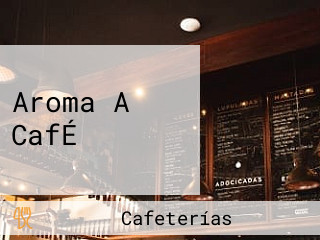 Aroma A CafÉ