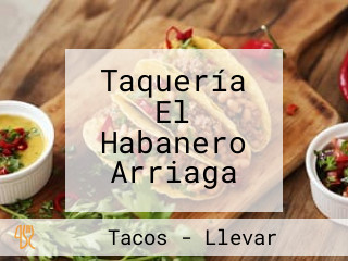 Taquería El Habanero Arriaga