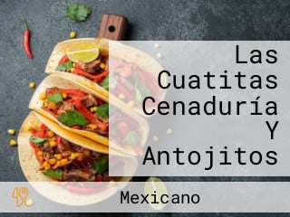 Las Cuatitas Cenaduría Y Antojitos