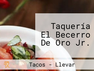 Taquería El Becerro De Oro Jr.