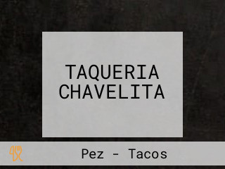 TAQUERIA CHAVELITA