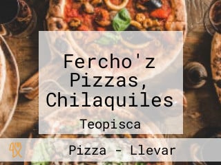 Fercho'z Pizzas, Chilaquiles