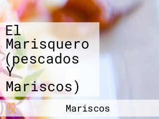 El Marisquero (pescados Y Mariscos)