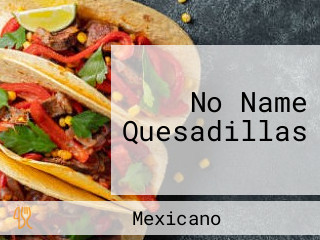 No Name Quesadillas