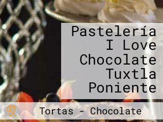 Pastelería I Love Chocolate Tuxtla Poniente