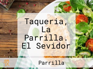 Taqueria, La Parrilla. El Sevidor