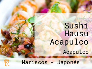 Sushi Hausu Acapulco