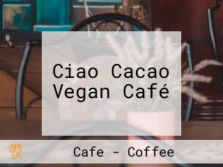 Ciao Cacao Vegan Café