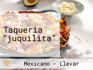 Taqueria “juquilita”