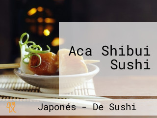 Aca Shibui Sushi