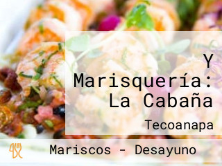 Y Marisquería: La Cabaña