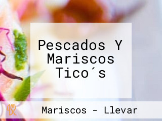 Pescados Y Mariscos Tico´s