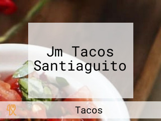 Jm Tacos Santiaguito