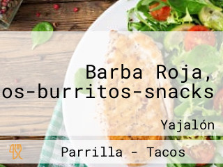 Barba Roja, Tacos-burritos-snacks