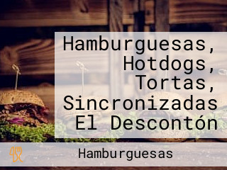 Hamburguesas, Hotdogs, Tortas, Sincronizadas El Descontón