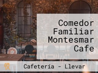 Comedor Familiar Montesmar Cafe