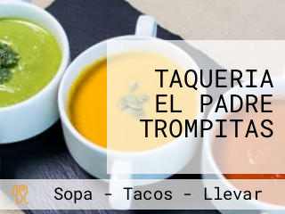 TAQUERIA EL PADRE TROMPITAS