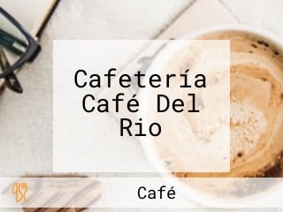 Cafetería Café Del Rio