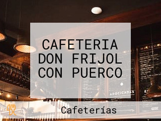 CAFETERIA DON FRIJOL CON PUERCO