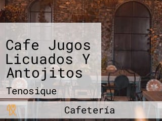 Cafe Jugos Licuados Y Antojitos