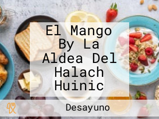 El Mango By La Aldea Del Halach Huinic