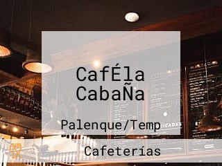 CafÉla CabaÑa