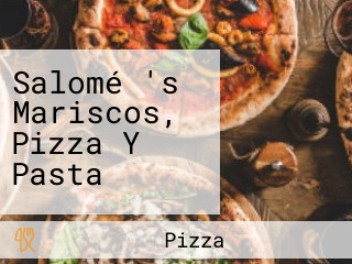 Salomé 's Mariscos, Pizza Y Pasta