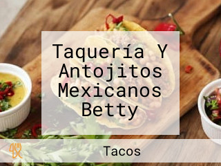 Taquería Y Antojitos Mexicanos Betty