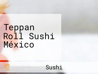 Teppan Roll Sushi México