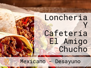 Loncheria Y Cafetería El Amigo Chucho