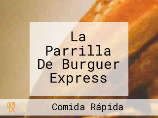 La Parrilla De Burguer Express