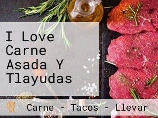 I Love Carne Asada Y Tlayudas