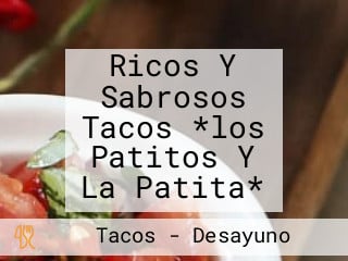 Ricos Y Sabrosos Tacos *los Patitos Y La Patita*