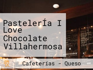 PastelerÍa I Love Chocolate Villahermosa