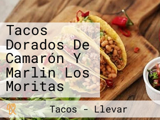 Tacos Dorados De Camarón Y Marlin Los Moritas