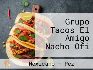 Grupo Tacos El Amigo Nacho Ofi