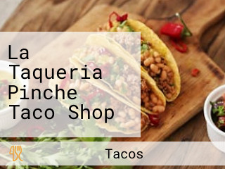 La Taqueria Pinche Taco Shop