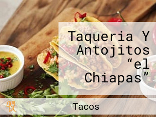 Taqueria Y Antojitos “el Chiapas”