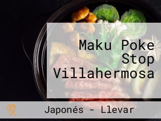 Maku Poke Stop Villahermosa