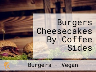 Burgers Cheesecakes By Coffee Sides