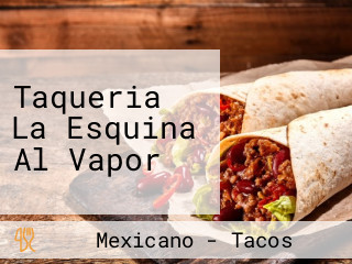 Taqueria La Esquina Al Vapor