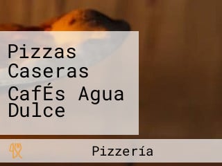 Pizzas Caseras CafÉs Agua Dulce