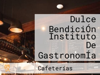 Dulce BendiciÓn Instituto De GastronomÍa