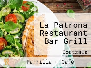 La Patrona Restaurant Bar Grill